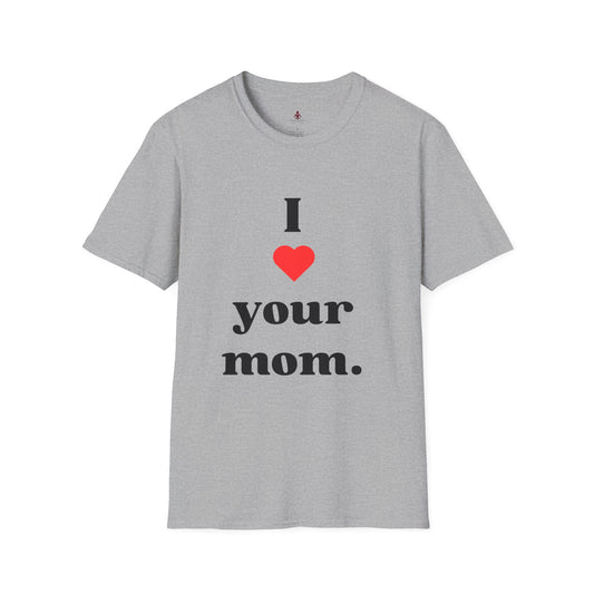 I Love Your Mom - Unisex Softstyle T-Shirt - Perfect Gift for Mother's Day, Birthdays, and Everyday Appreciation - Your Mom's Outfitters