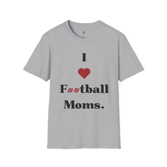 I love Football MOMS - Unisex Softstyle T-Shirt - Your Mom's Outfitters