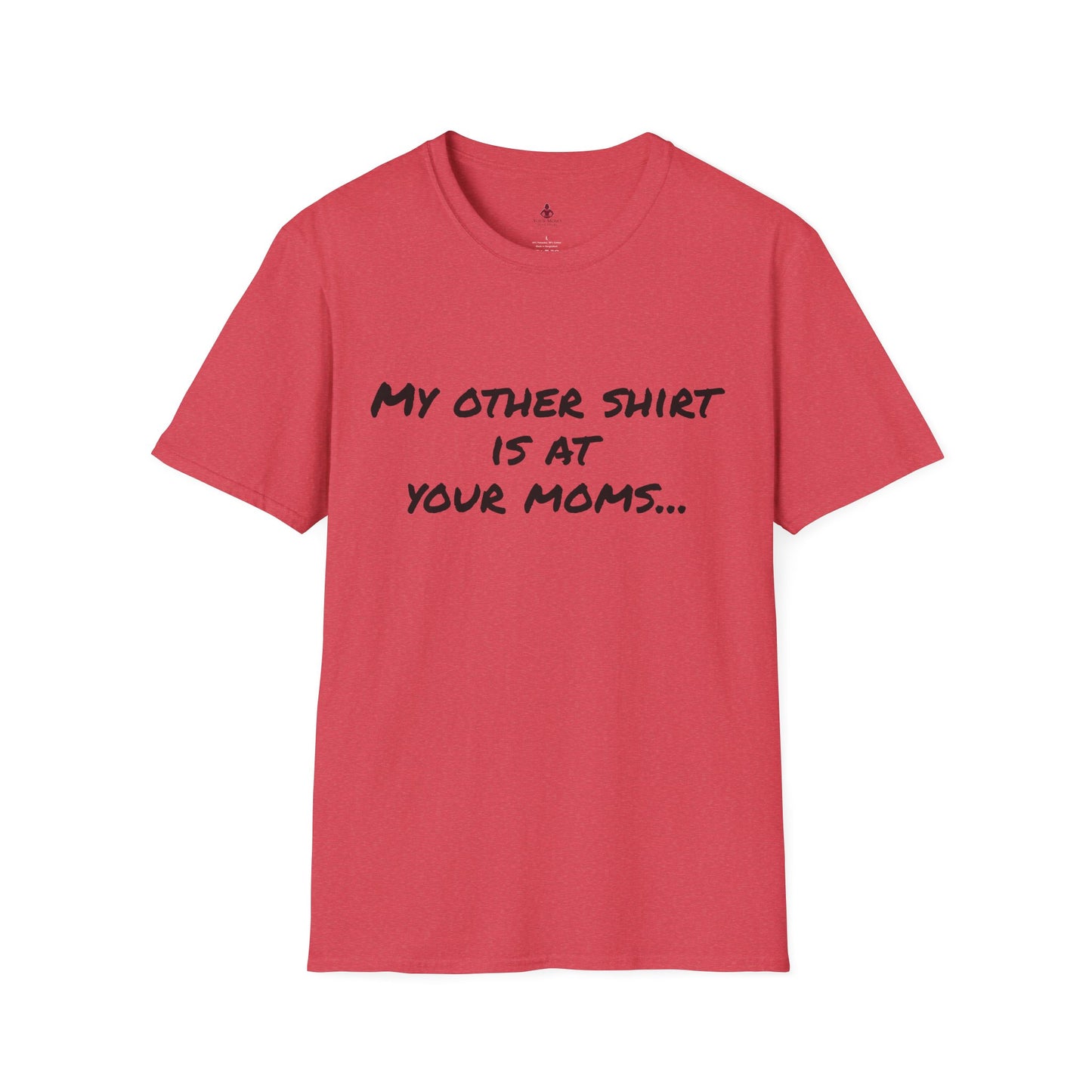 My other shirt is at your mom's - Unisex Softstyle T-Shirt - Your Mom's Outfitters