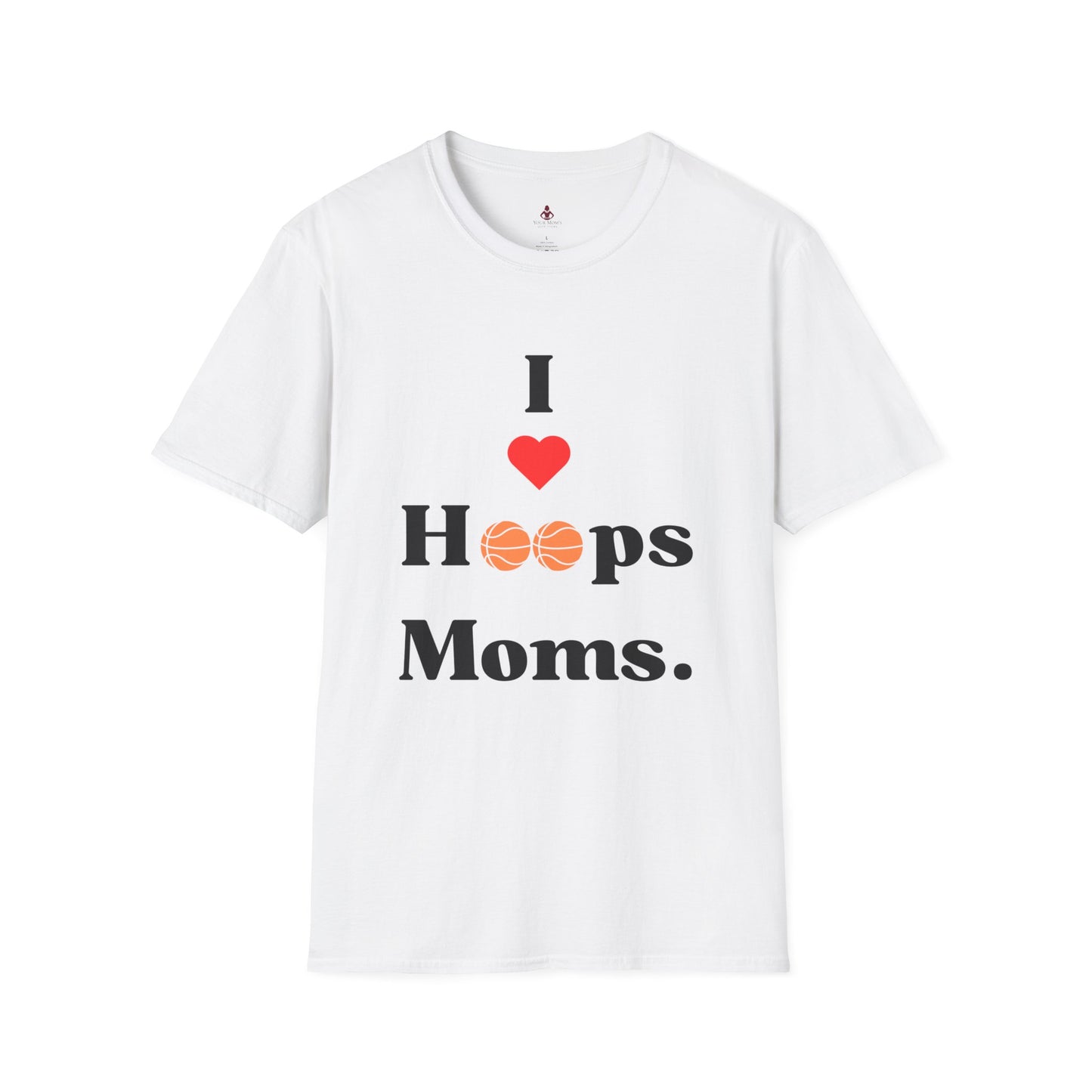 'I LOVE hoops MOMS' - Unisex Softstyle T-Shirt - basketball - Your Mom's Outfitters