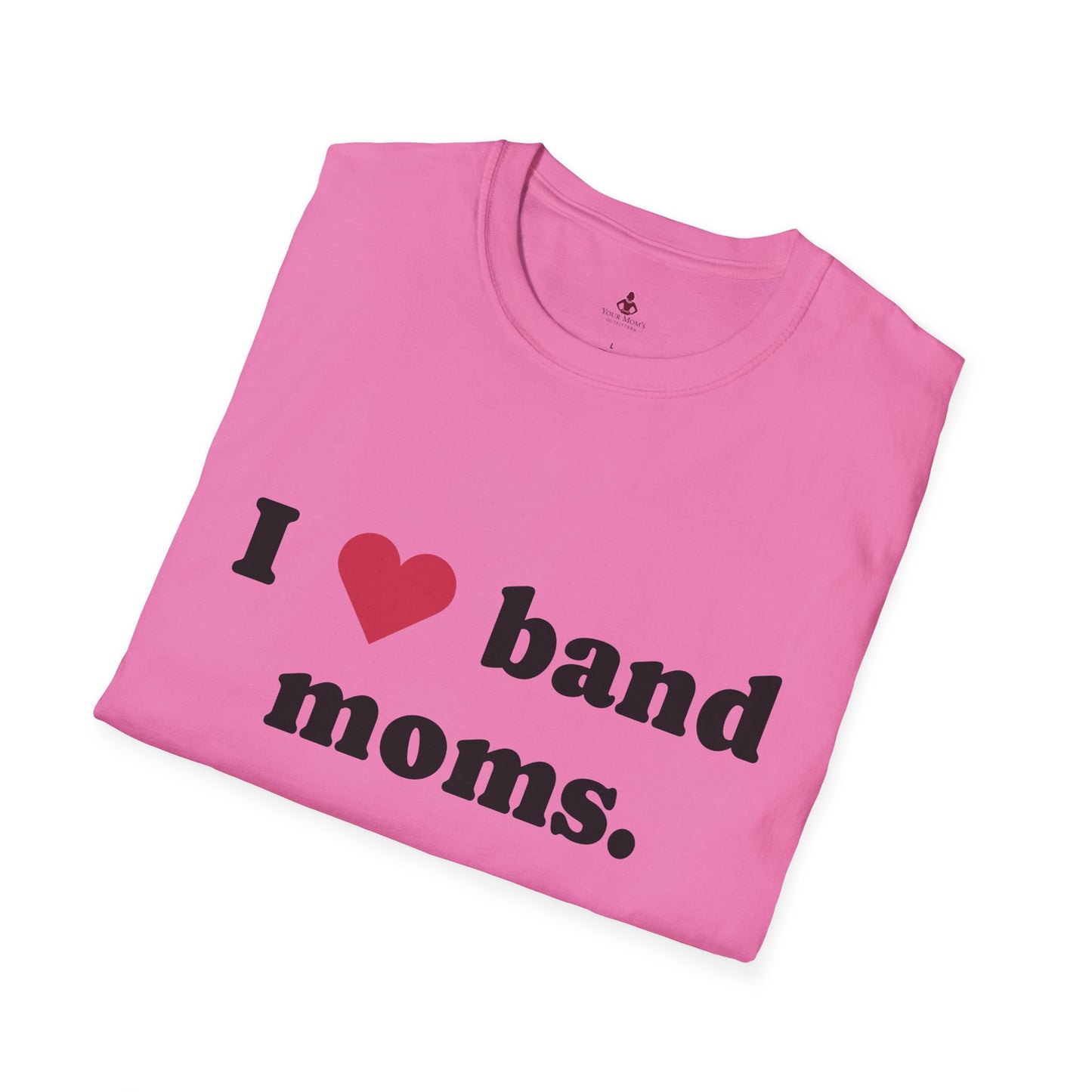 'I Love band MOMS ' - Unisex Softstyle T-Shirt - Your Mom's Outfitters