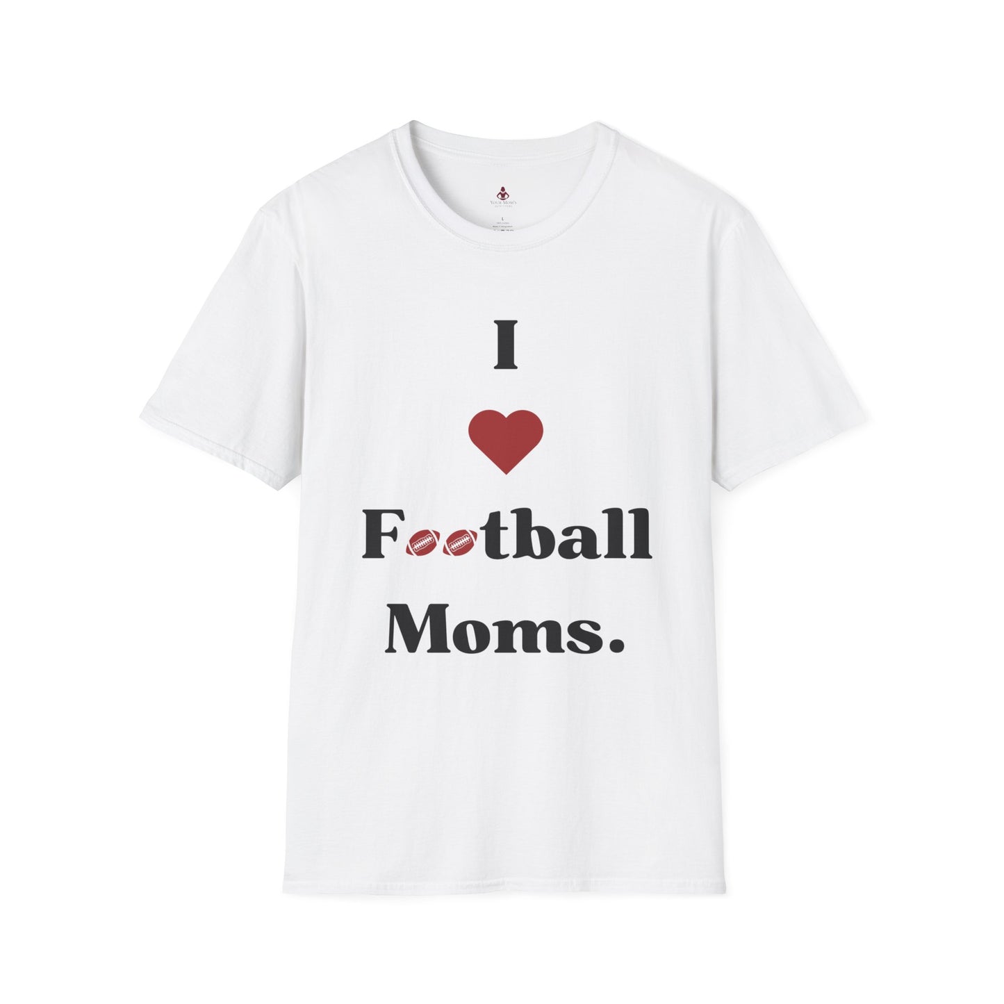 I love Football MOMS - Unisex Softstyle T-Shirt - Your Mom's Outfitters