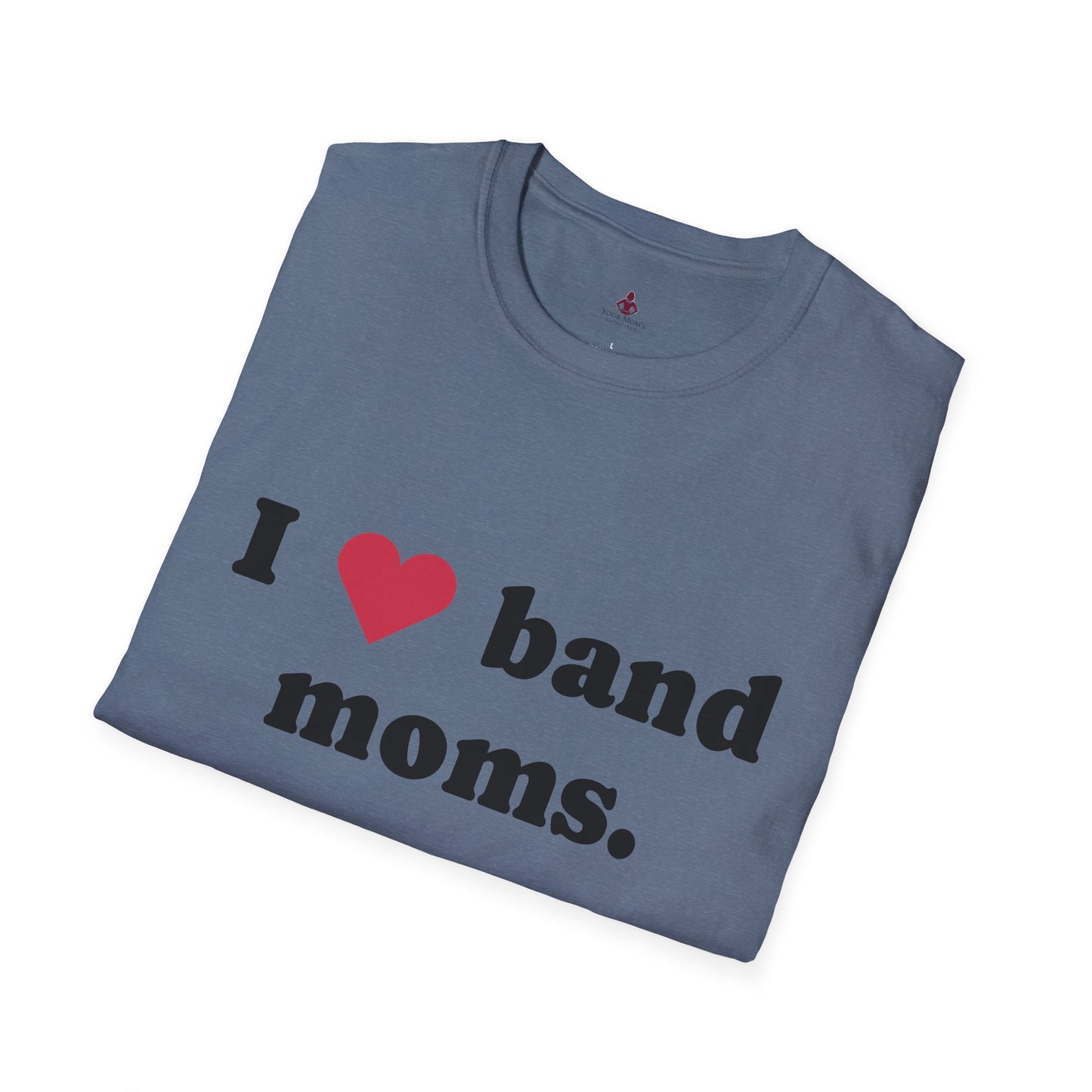 'I Love band MOMS ' - Unisex Softstyle T-Shirt - Your Mom's Outfitters