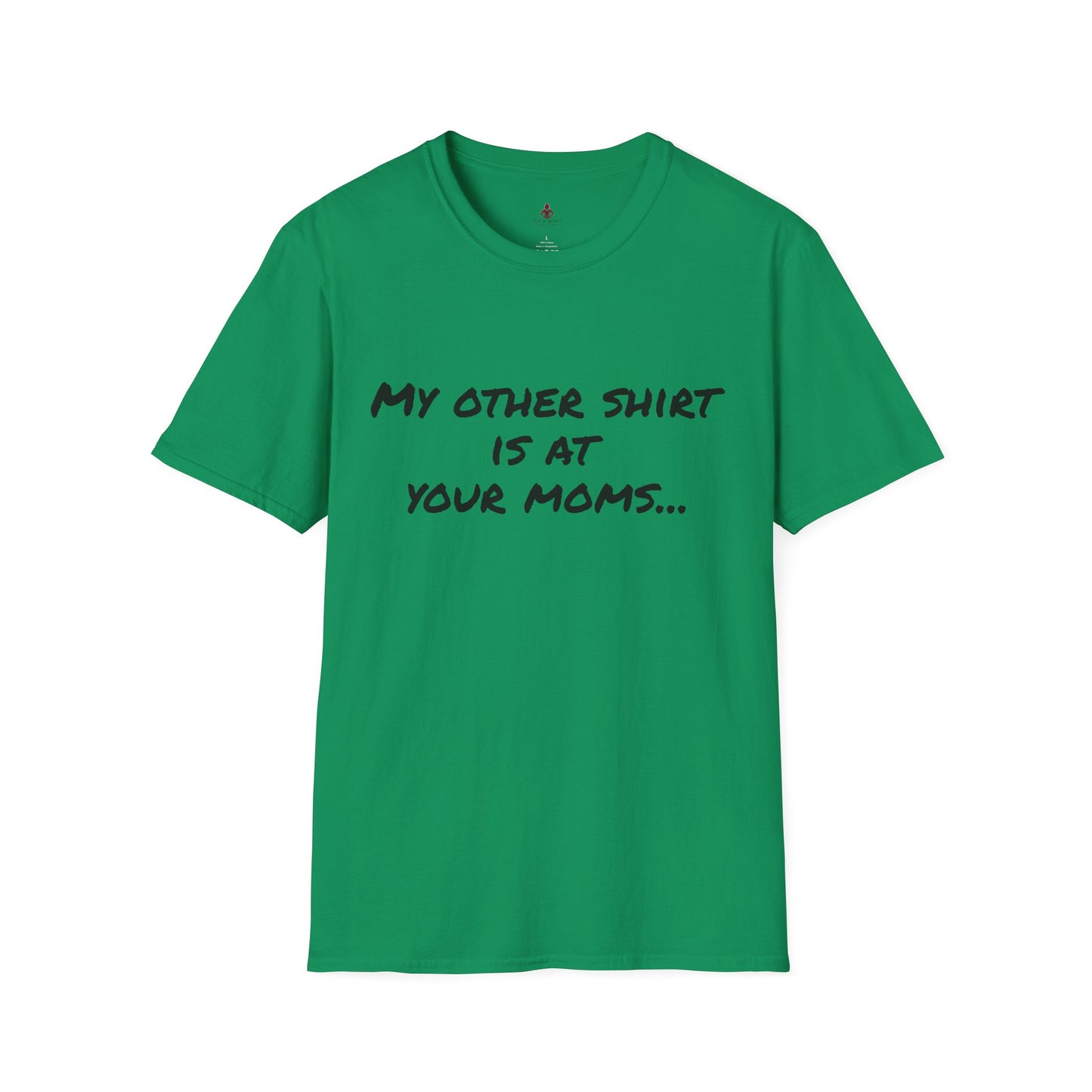 My other shirt is at your mom's - Unisex Softstyle T-Shirt - Your Mom's Outfitters