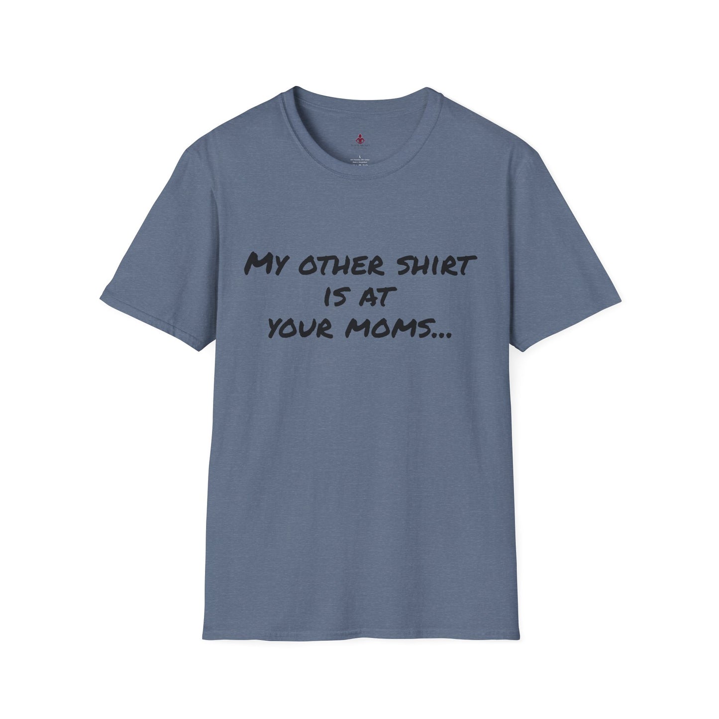 My other shirt is at your mom's - Unisex Softstyle T-Shirt - Your Mom's Outfitters
