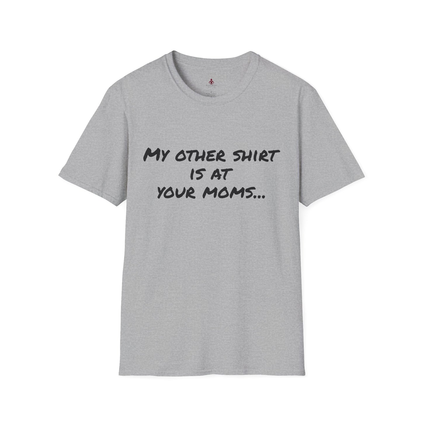 My other shirt is at your mom's - Unisex Softstyle T-Shirt - Your Mom's Outfitters