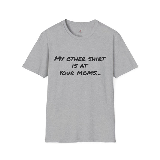My other shirt is at your mom's - Unisex Softstyle T-Shirt - Your Mom's Outfitters