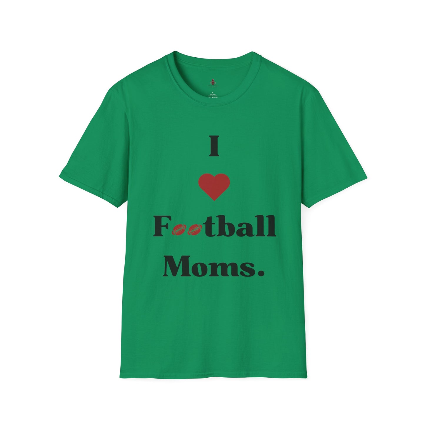 I love Football MOMS - Unisex Softstyle T-Shirt - Your Mom's Outfitters