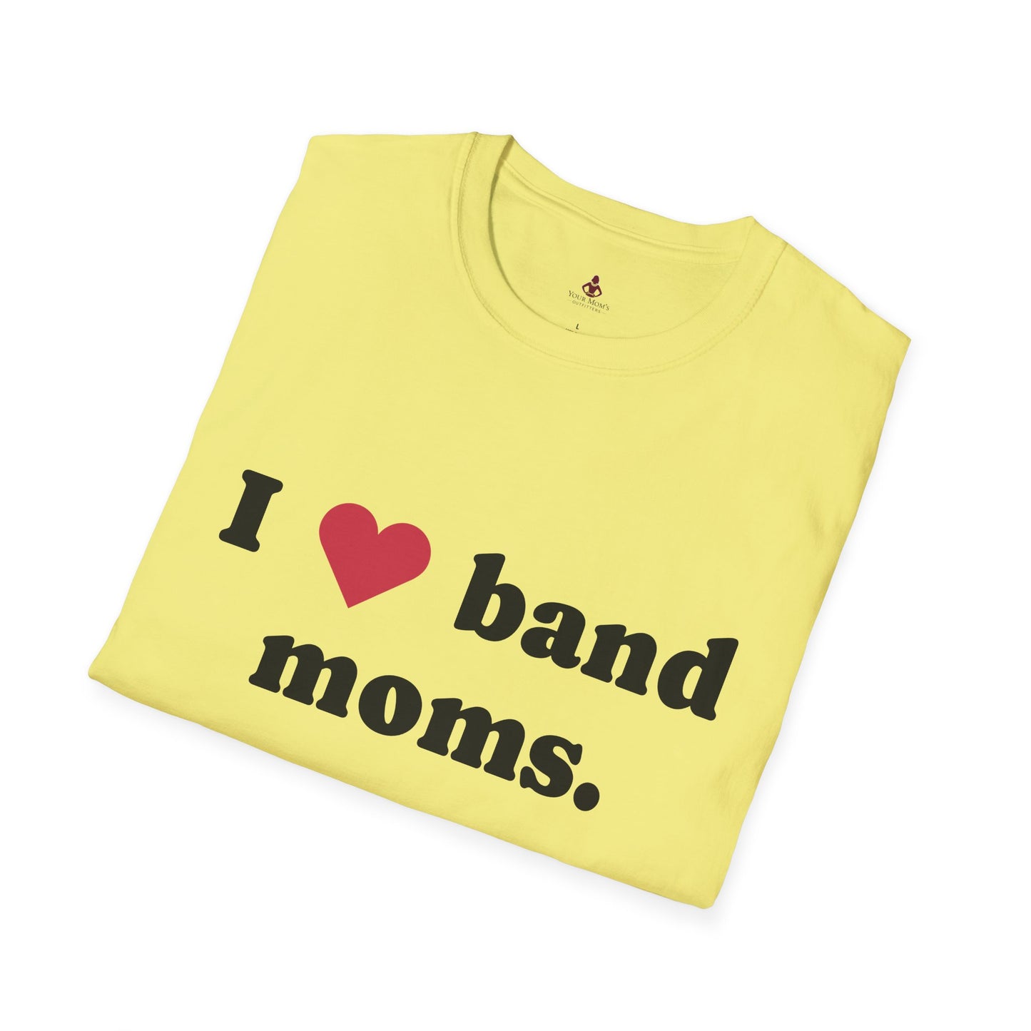 'I Love band MOMS ' - Unisex Softstyle T-Shirt - Your Mom's Outfitters