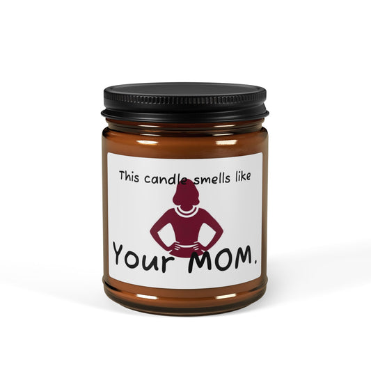'This Candle Smells Like Your MOM' - Scented Soy Candle - Perfect Gift for Any Occasion - Your Mom's Outfitters