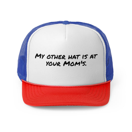 Funny Trucker Cap - 'My Other Hat Is At Your Mom's' - Your Mom's Outfitters