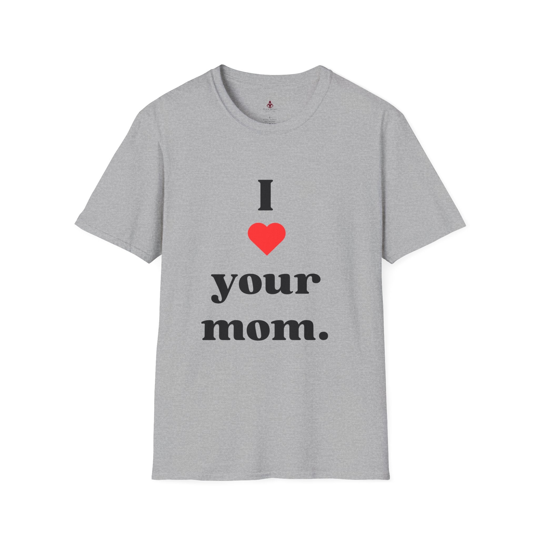 I Love Your Mom - Unisex Softstyle T-Shirt - Perfect Gift for Mother's Day, Birthdays, and Everyday Appreciation - Your Mom's Outfitters