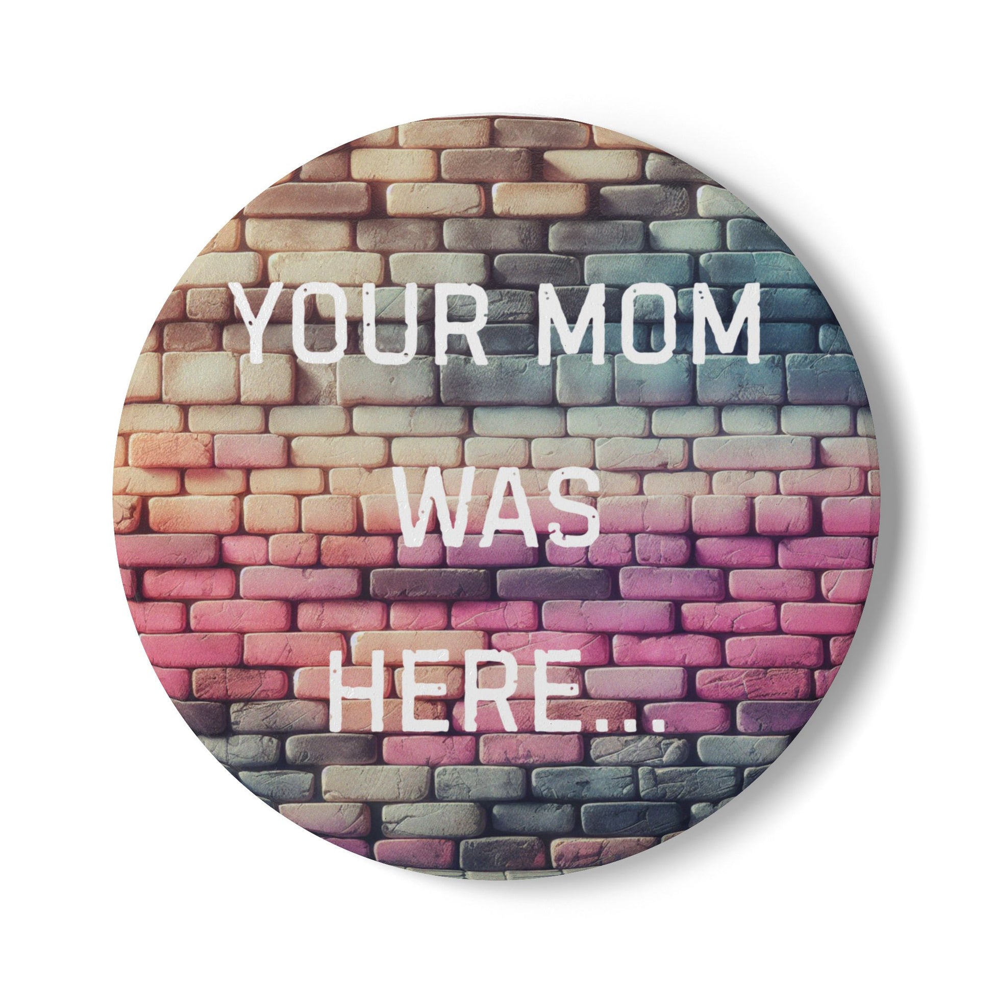 Colorful Ceramic Coaster - "Your Mom Was Here" - Fun Home Decor - Your Mom's Outfitters