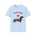 Your Mom Loves Wieners - Wiener Dog  T-Shirt, Funny, Unisex Pet Tee, Dachshund - Your Mom's Outfitters