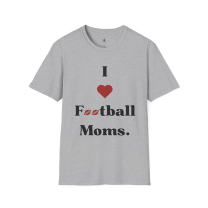 I love Football MOMS - Unisex Softstyle T-Shirt - Your Mom's Outfitters