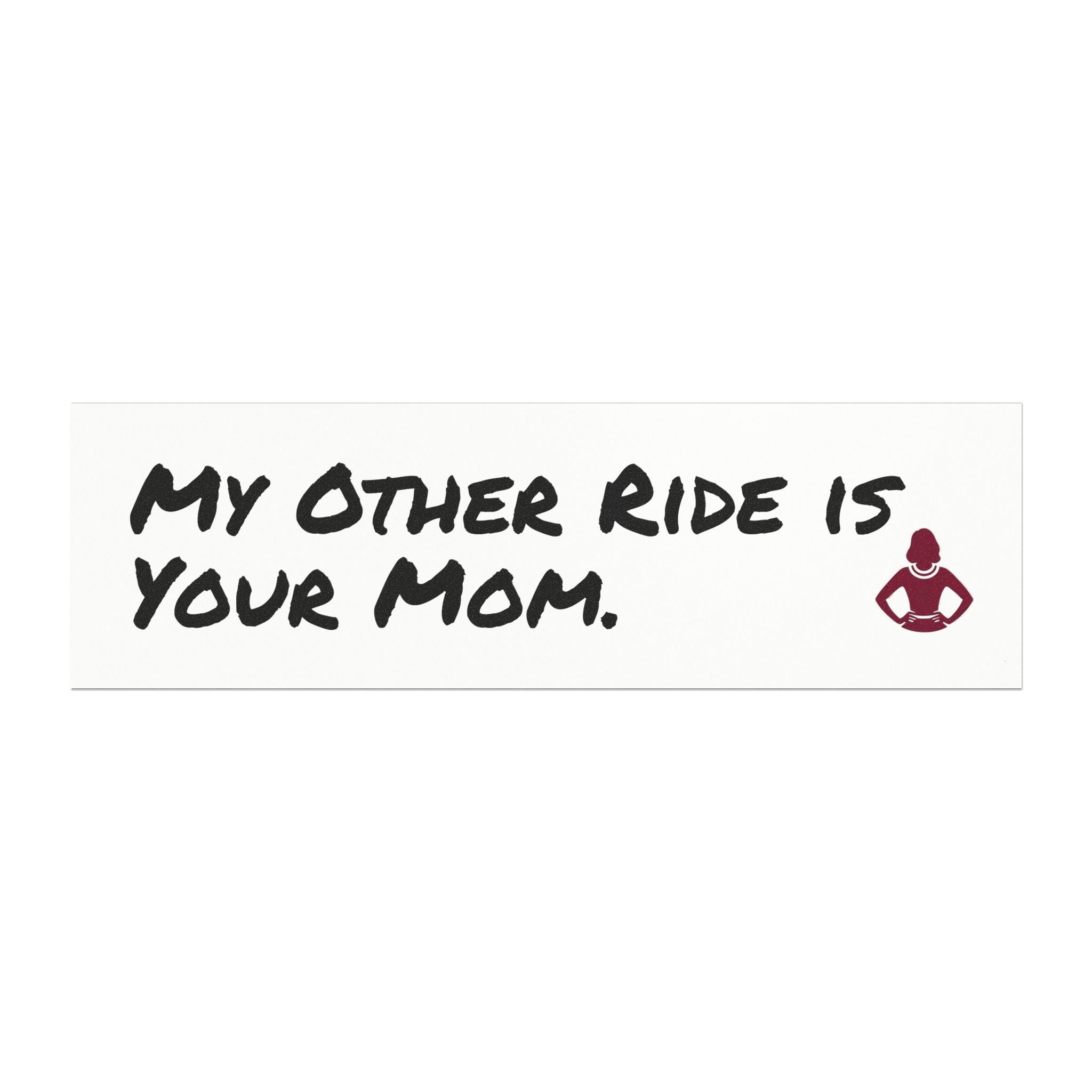 "My Other Ride is Your Mom" - Funny Car Magnet - 10" x 3" - Your Mom's Outfitters