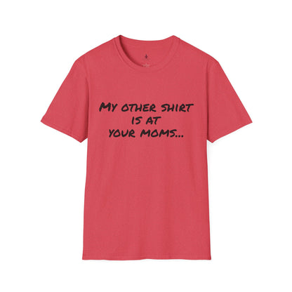 My other shirt is at your mom's - Unisex Softstyle T-Shirt - Your Mom's Outfitters