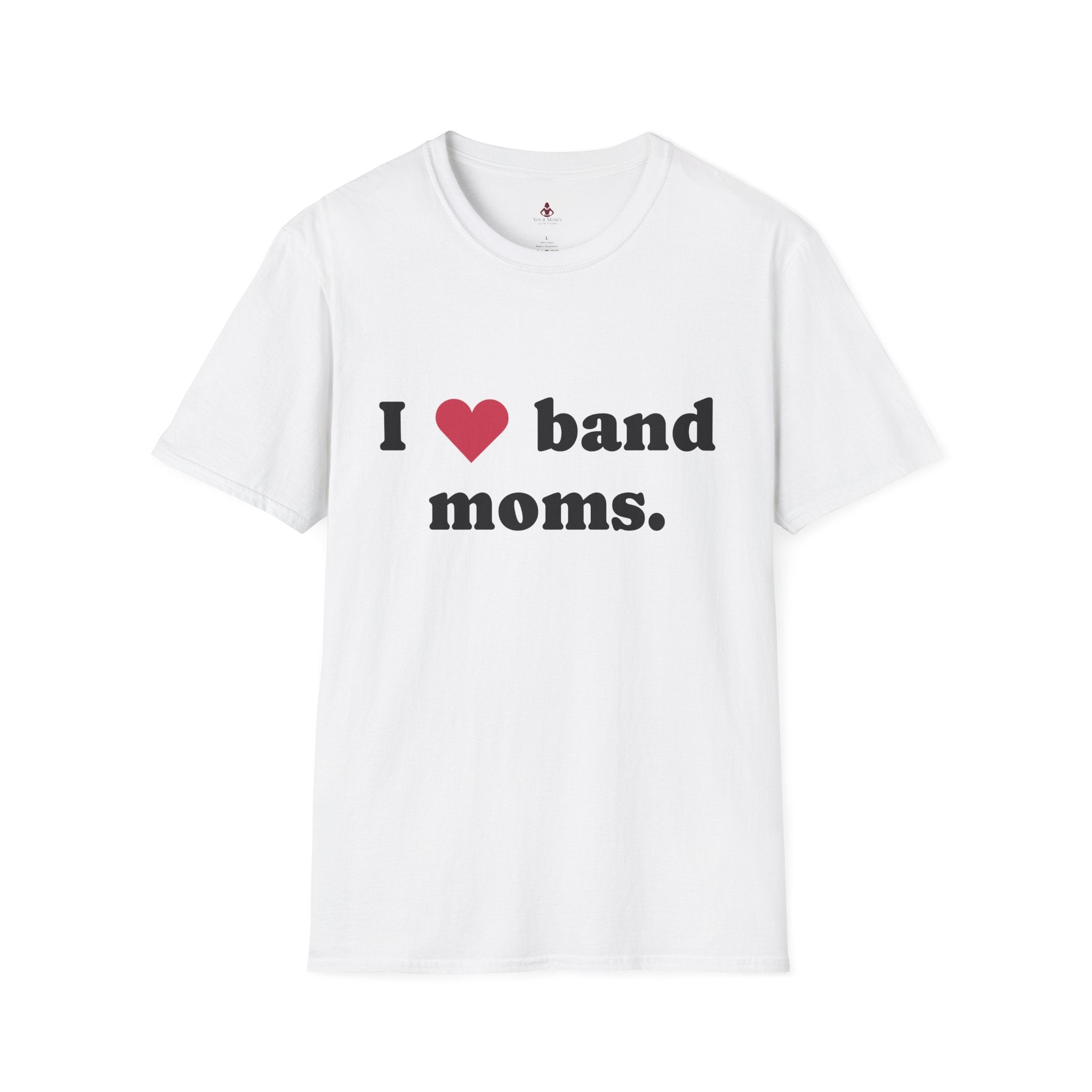 'I Love band MOMS ' - Unisex Softstyle T-Shirt - Your Mom's Outfitters