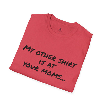 My other shirt is at your mom's - Unisex Softstyle T-Shirt - Your Mom's Outfitters