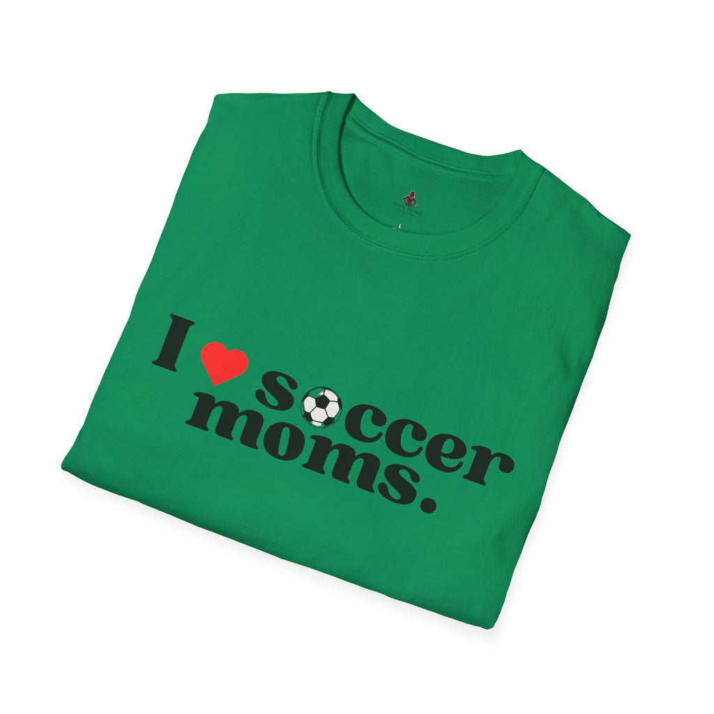 I LOVE Soccer MOMS - Unisex Softstyle T-Shirt - Your Mom's Outfitters