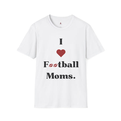 I love Football MOMS - Unisex Softstyle T-Shirt - Your Mom's Outfitters