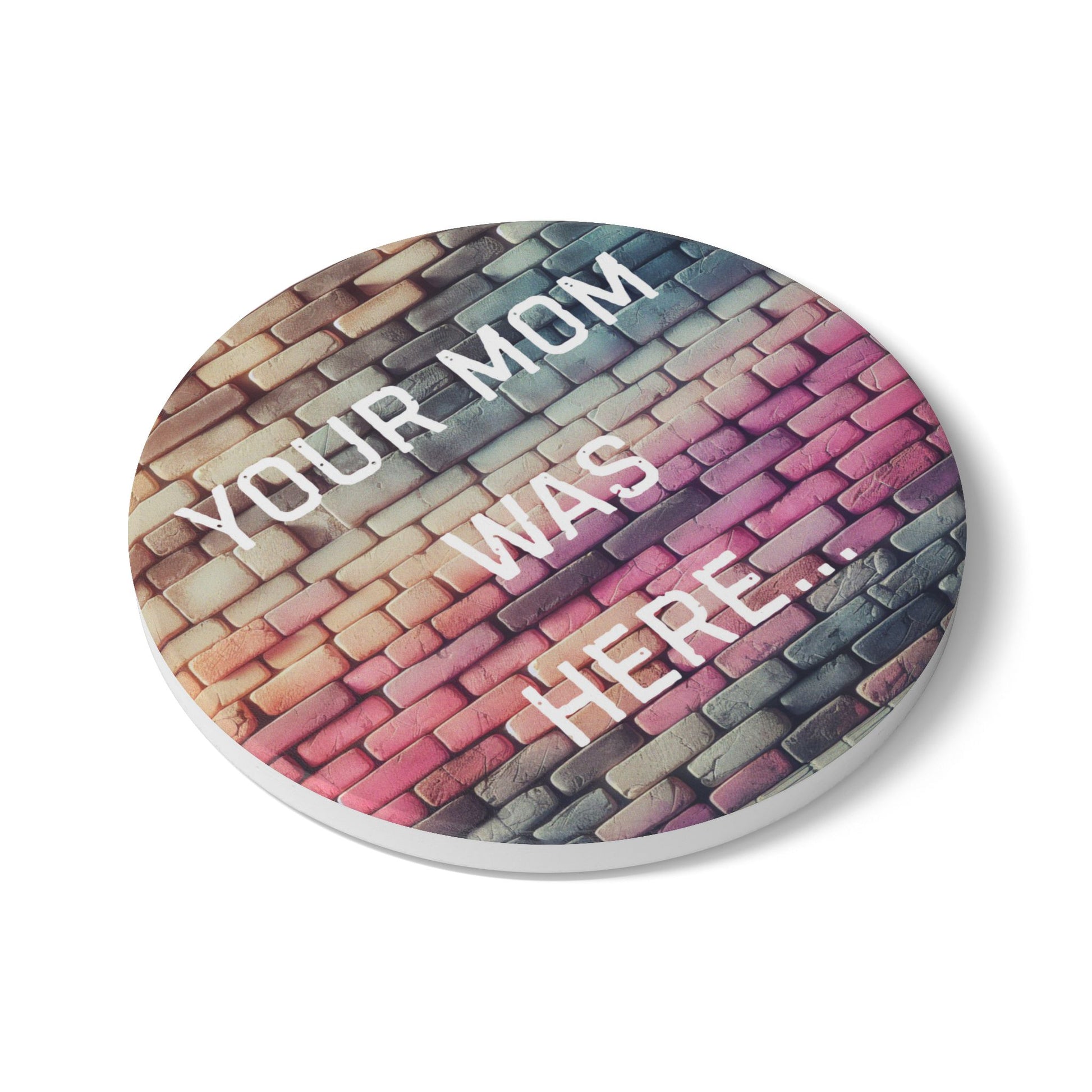 Colorful Ceramic Coaster - "Your Mom Was Here" - Fun Home Decor - Your Mom's Outfitters