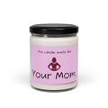 'This Candle Smells Like Your Mom' 9oz - Scented Soy Candle - Perfect Gift - Your Mom's Outfitters