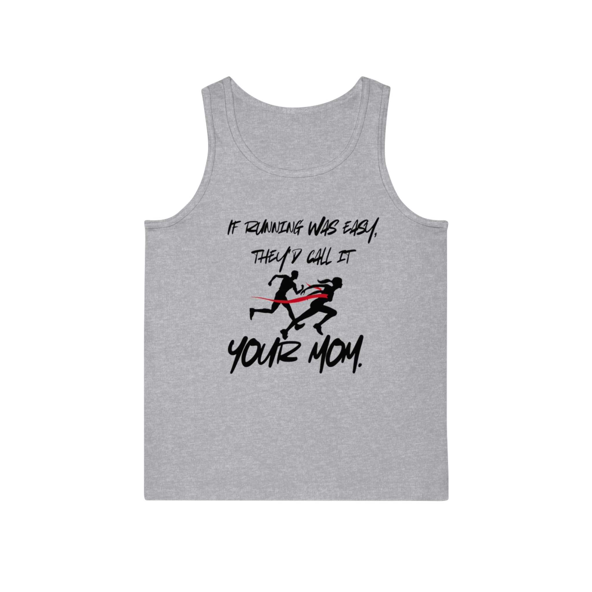 Funny Running Motivational Unisex Tank Top - "If Running Was Easy, They'd Call It Your Mom" - Your Mom's Outfitters