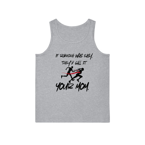 Funny Running Motivational Unisex Tank Top - "If Running Was Easy, They'd Call It Your Mom" - Your Mom's Outfitters