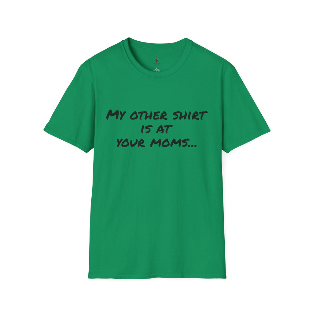My other shirt is at your mom's - Unisex Softstyle T-Shirt - Your Mom's Outfitters