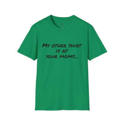 My other shirt is at your mom's - Unisex Softstyle T-Shirt - Your Mom's Outfitters