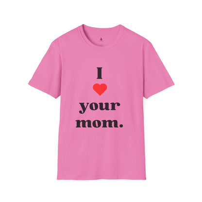 I Love Your Mom - Unisex Softstyle T-Shirt - Perfect Gift for Mother's Day, Birthdays, and Everyday Appreciation - Your Mom's Outfitters