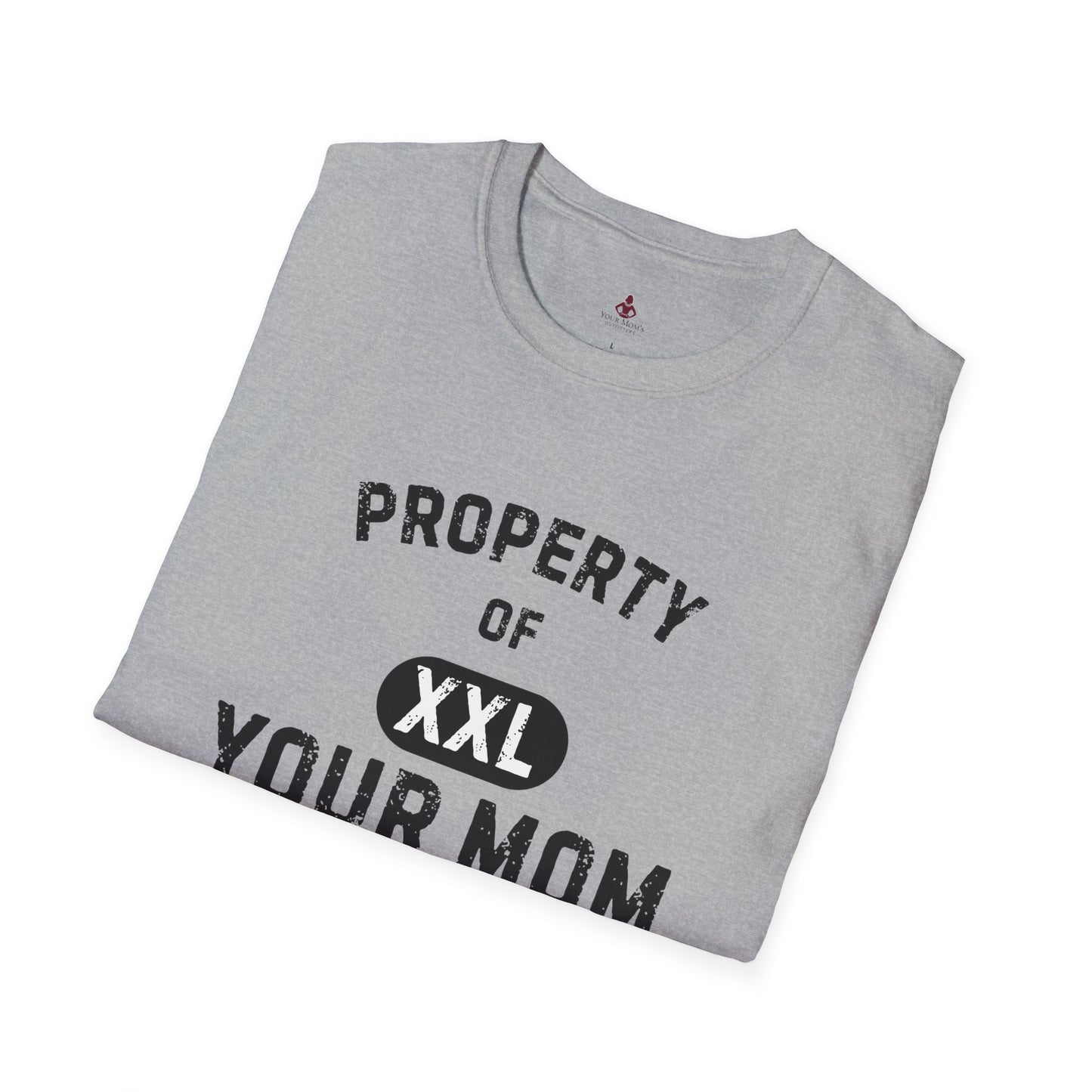 Property of Your Mom - Unisex Softstyle T-Shirt - Funny Family Humor Tee - Your Mom's Outfitters