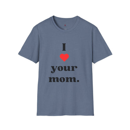 I Love Your Mom - Unisex Softstyle T-Shirt - Perfect Gift for Mother's Day, Birthdays, and Everyday Appreciation - Your Mom's Outfitters