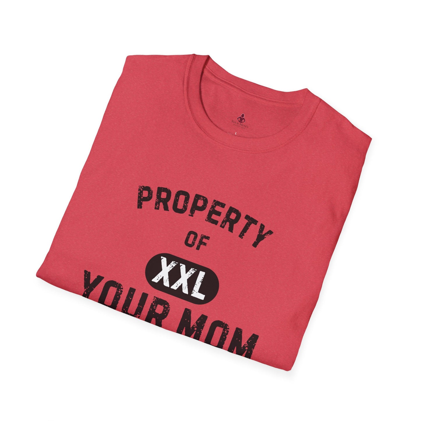 Property of Your Mom - Unisex Softstyle T-Shirt - Funny Family Humor Tee - Your Mom's Outfitters