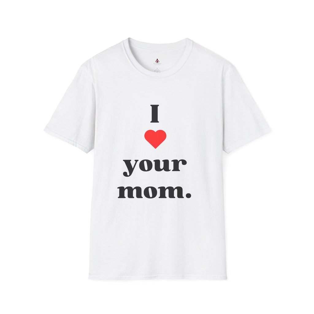 I Love Your Mom - Unisex Softstyle T-Shirt - Perfect Gift for Mother's Day, Birthdays, and Everyday Appreciation - Your Mom's Outfitters