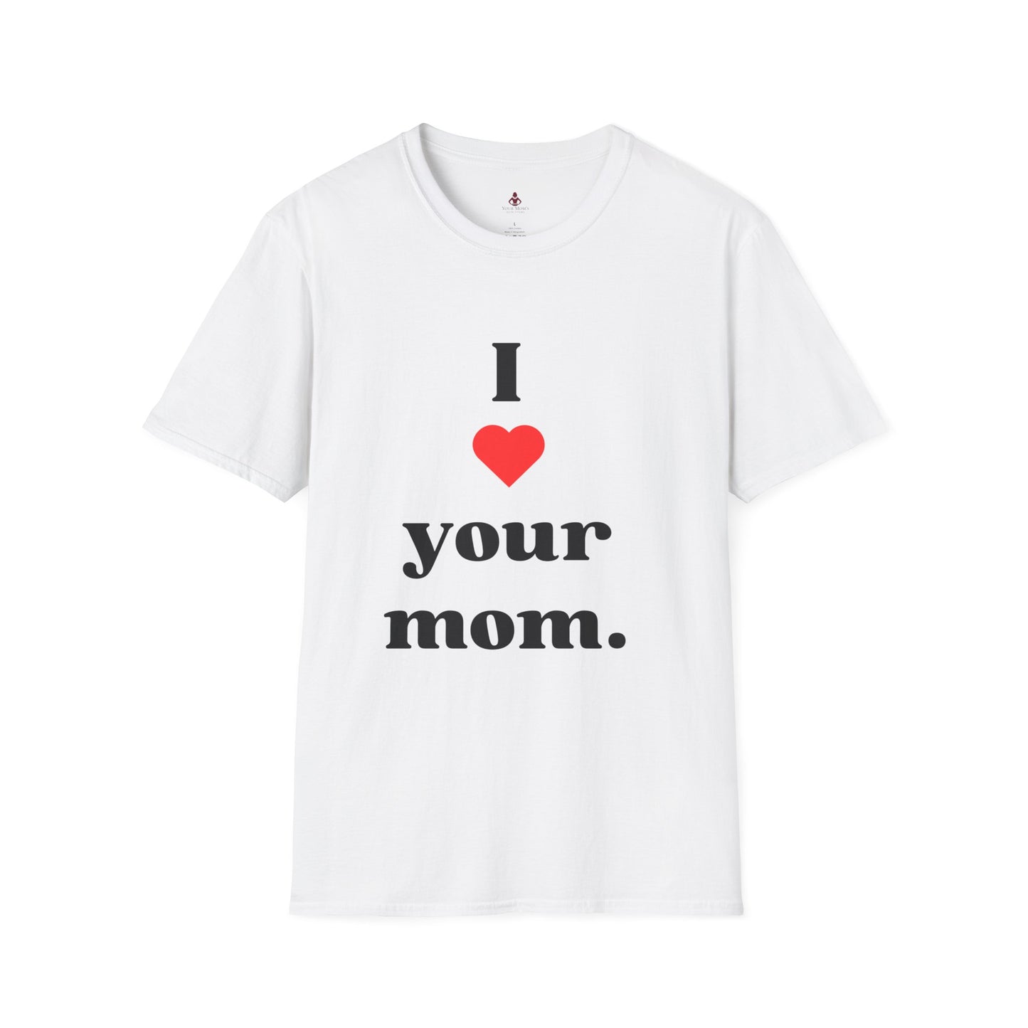 I Love Your Mom - Unisex Softstyle T-Shirt - Perfect Gift for Mother's Day, Birthdays, and Everyday Appreciation - Your Mom's Outfitters