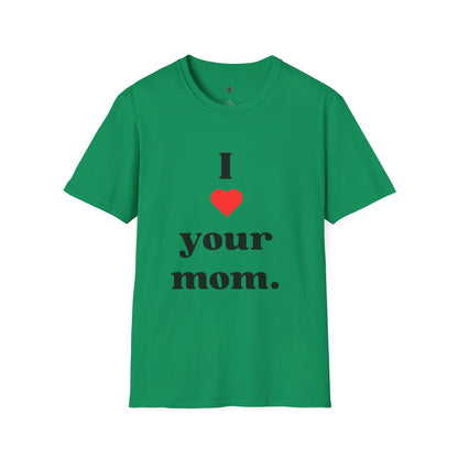 I Love Your Mom - Unisex Softstyle T-Shirt - Perfect Gift for Mother's Day, Birthdays, and Everyday Appreciation - Your Mom's Outfitters