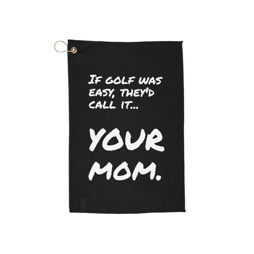 "If Golf Was Easy, They'd Call It Your Mom"- Funny Golf Towels - Perfect Gift for Golf Lovers - Your Mom's Outfitters