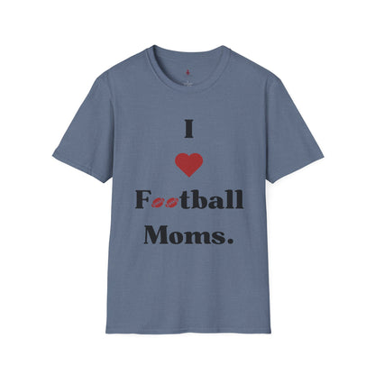 I love Football MOMS - Unisex Softstyle T-Shirt - Your Mom's Outfitters