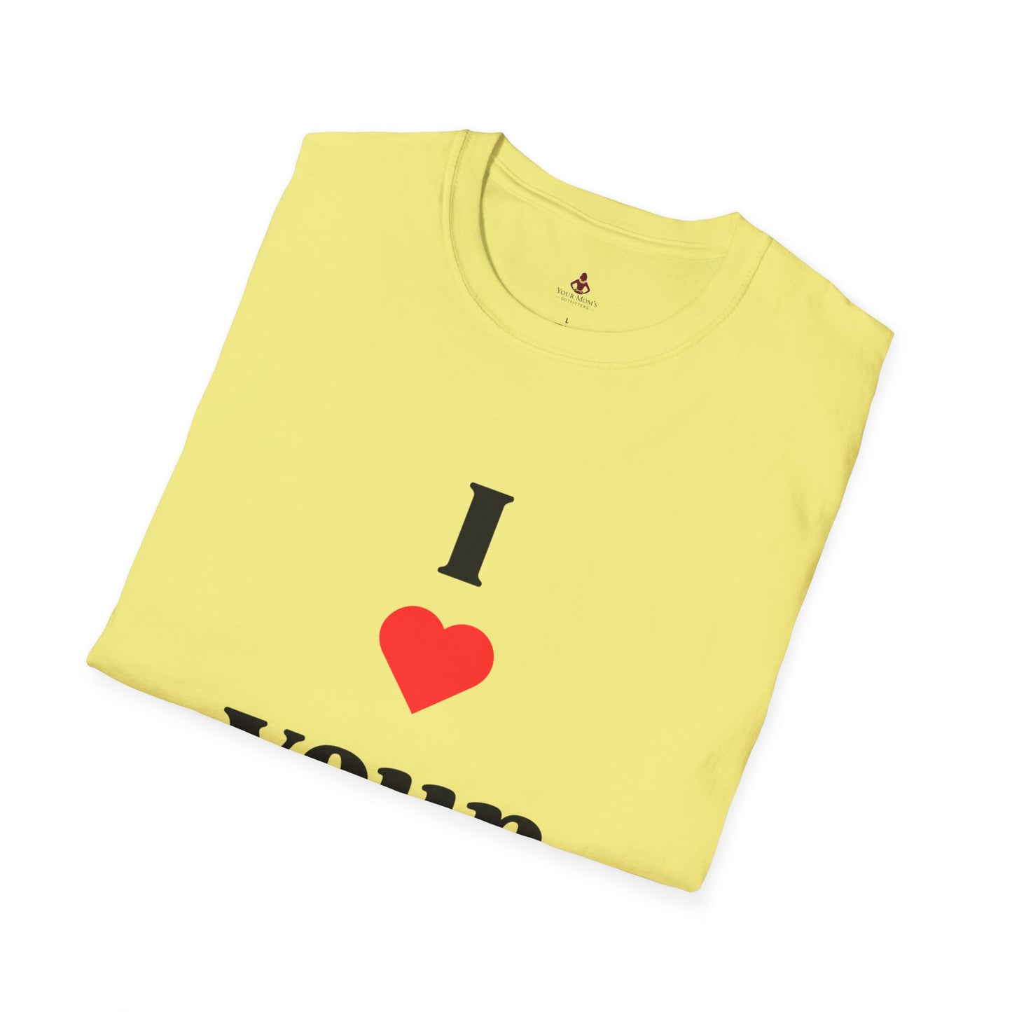 I Love Your Mom - Unisex Softstyle T-Shirt - Perfect Gift for Mother's Day, Birthdays, and Everyday Appreciation - Your Mom's Outfitters