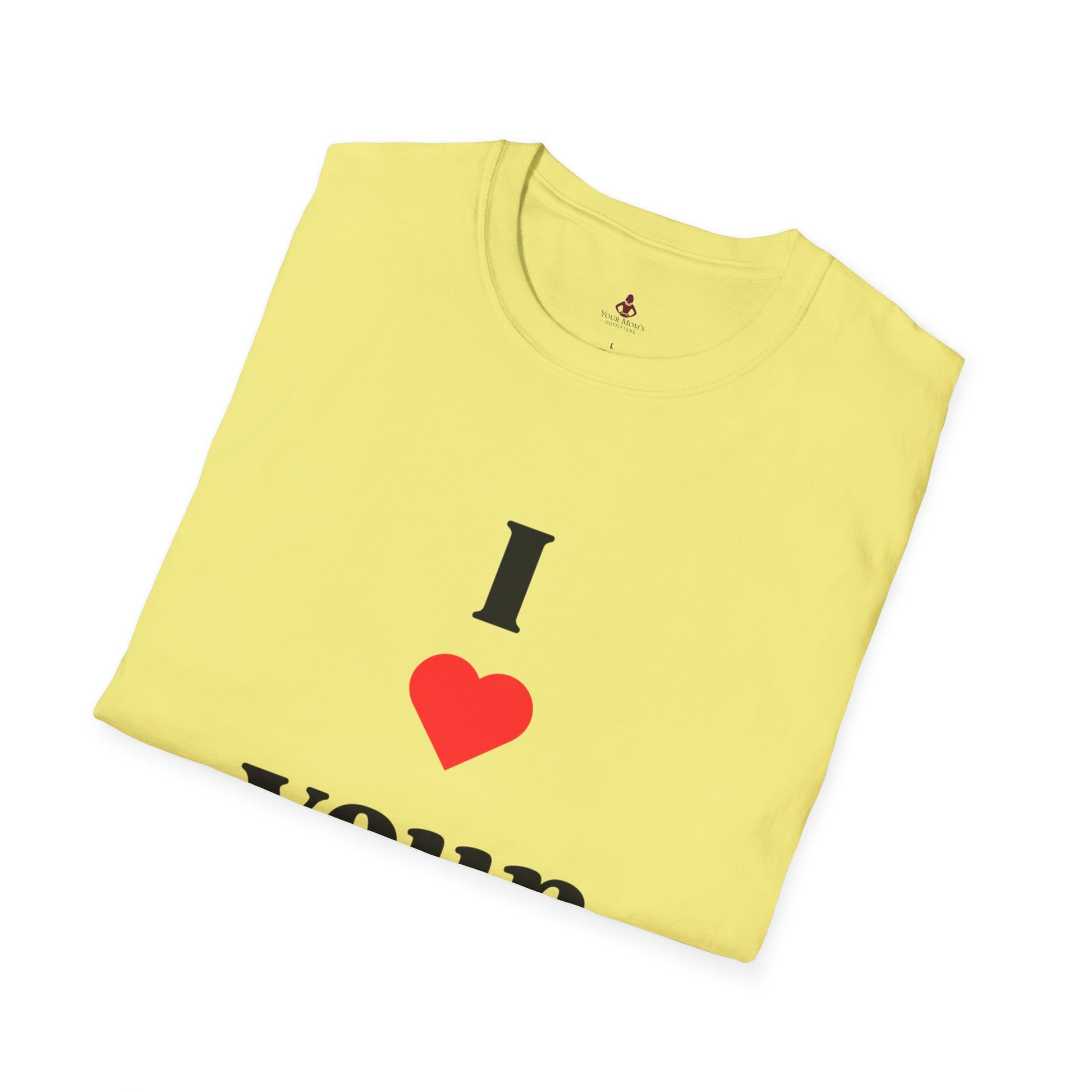 I Love Your Mom - Unisex Softstyle T-Shirt - Perfect Gift for Mother's Day, Birthdays, and Everyday Appreciation - Your Mom's Outfitters