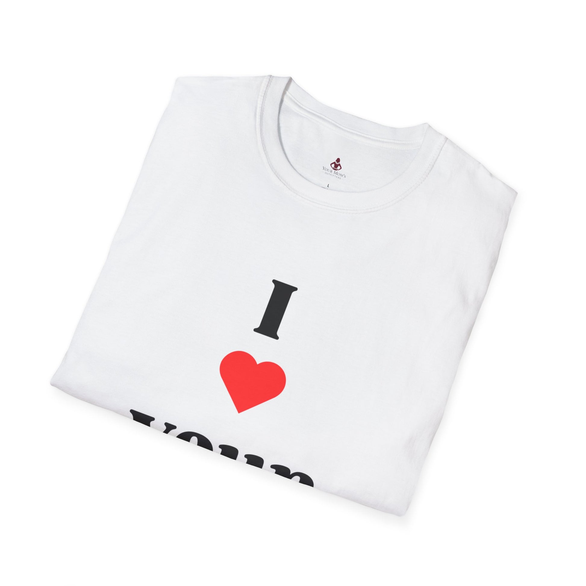 I Love Your Mom - Unisex Softstyle T-Shirt - Perfect Gift for Mother's Day, Birthdays, and Everyday Appreciation - Your Mom's Outfitters