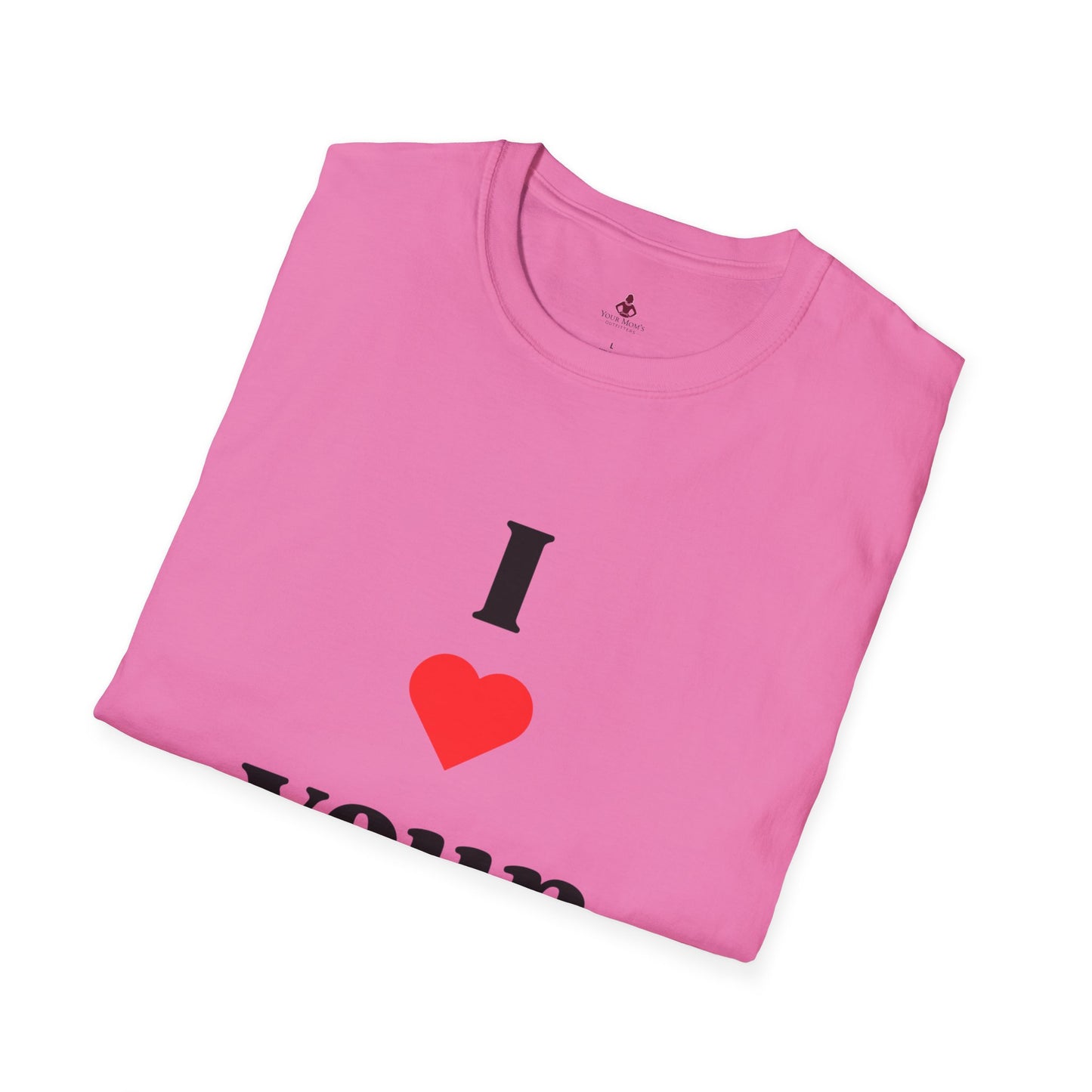 I Love Your Mom - Unisex Softstyle T-Shirt - Perfect Gift for Mother's Day, Birthdays, and Everyday Appreciation - Your Mom's Outfitters