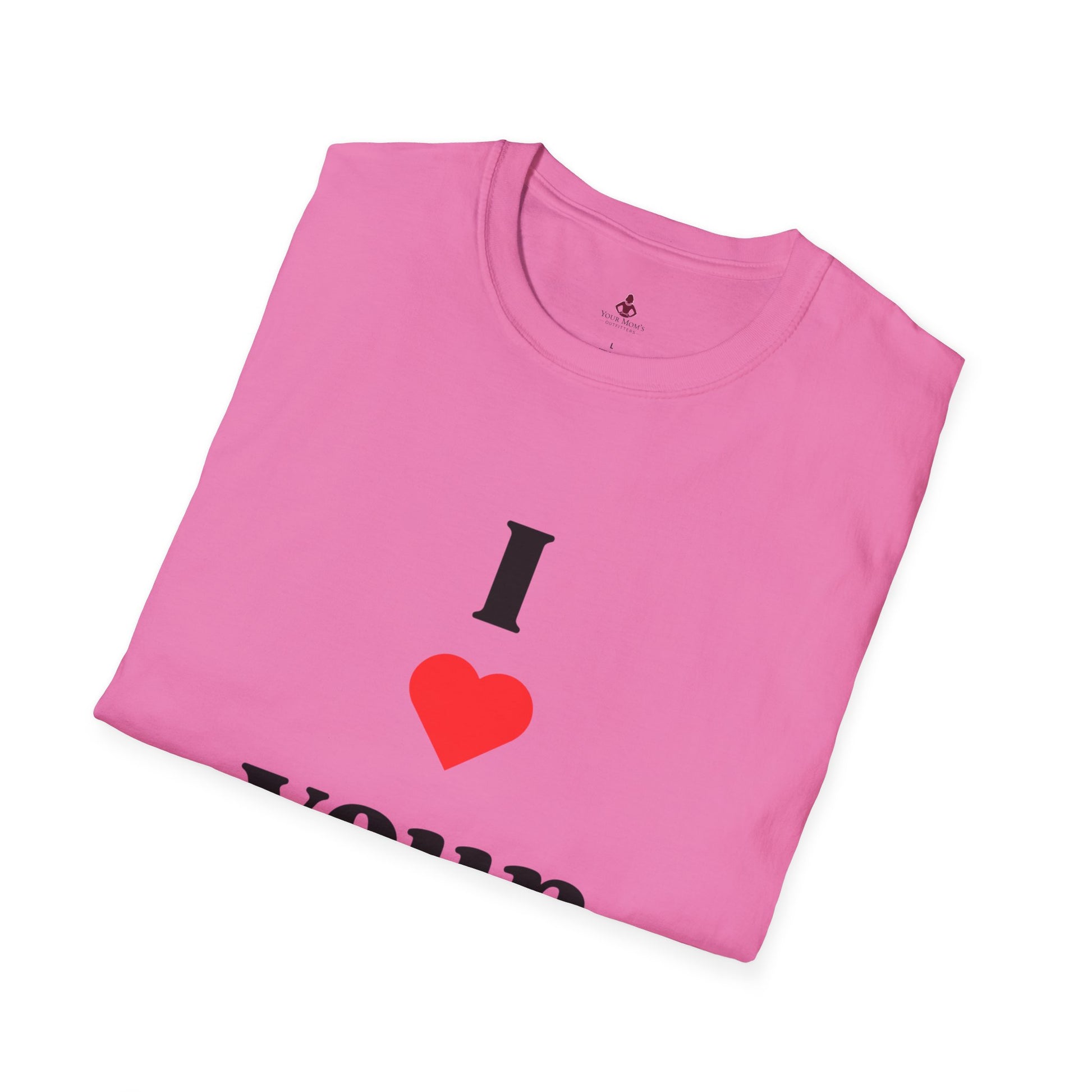 I Love Your Mom - Unisex Softstyle T-Shirt - Perfect Gift for Mother's Day, Birthdays, and Everyday Appreciation - Your Mom's Outfitters