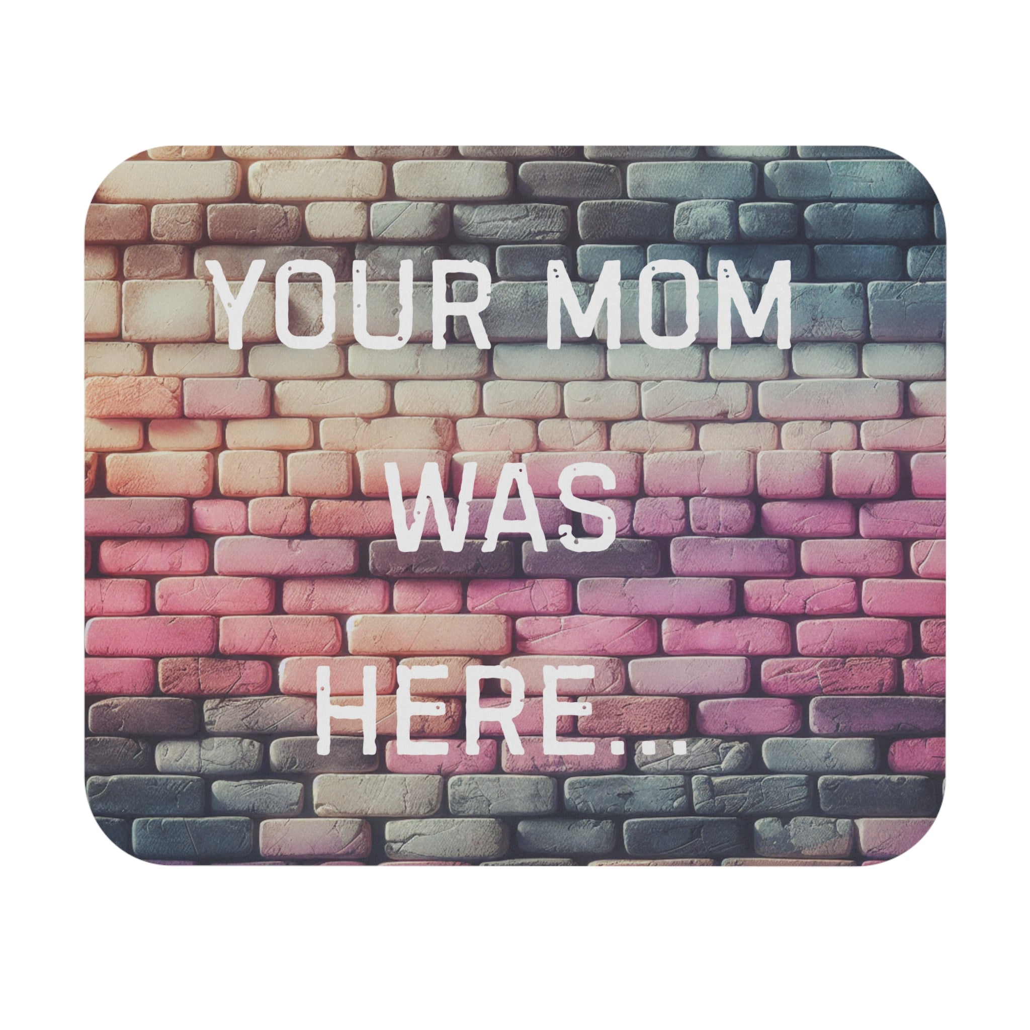 Inspirational Mouse Pad - 'Your Mom Was Here' - Creative Desktop Accessory for Home Office - Your Mom's Outfitters