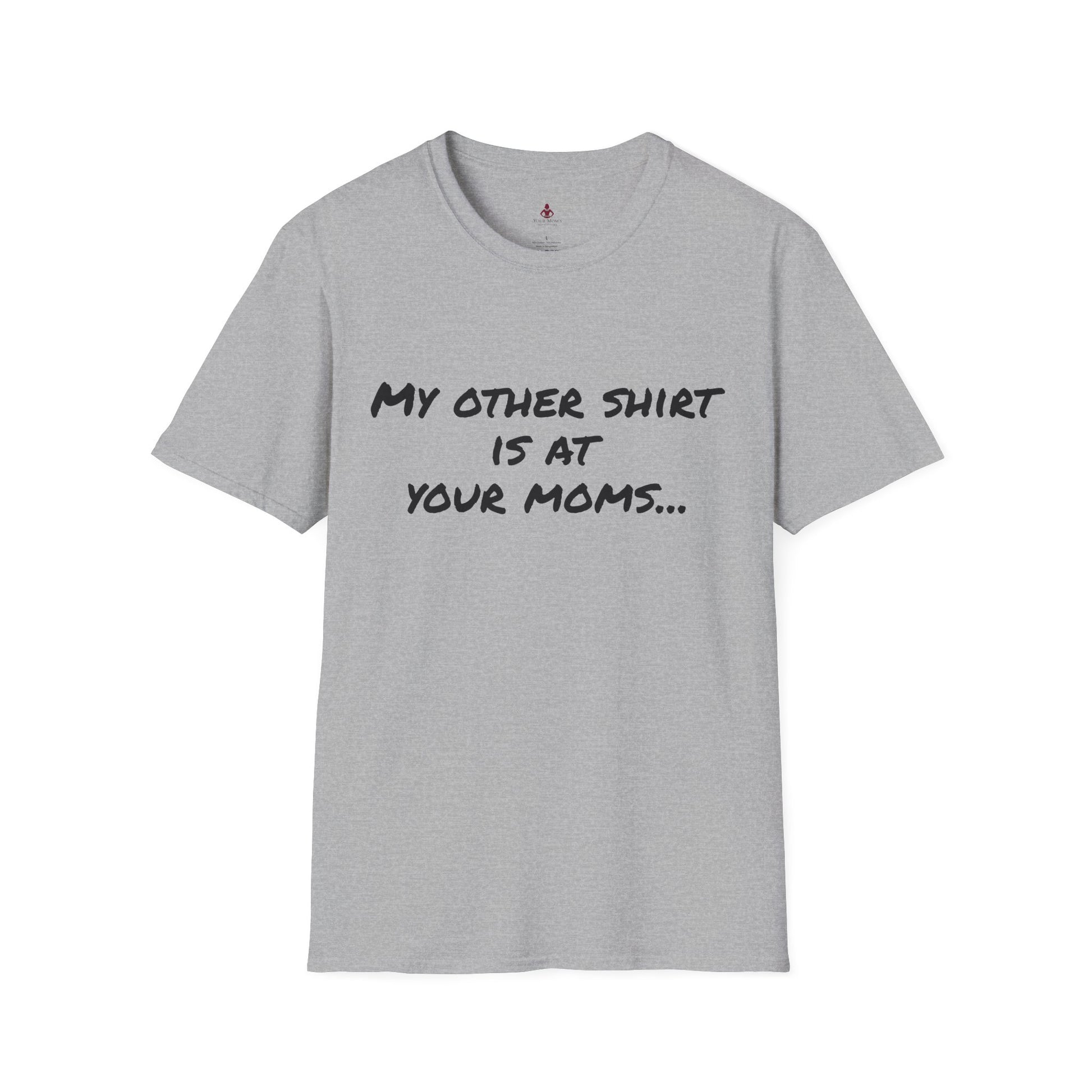 My other shirt is at your mom's - Unisex Softstyle T-Shirt - Your Mom's Outfitters