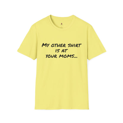 My other shirt is at your mom's - Unisex Softstyle T-Shirt - Your Mom's Outfitters
