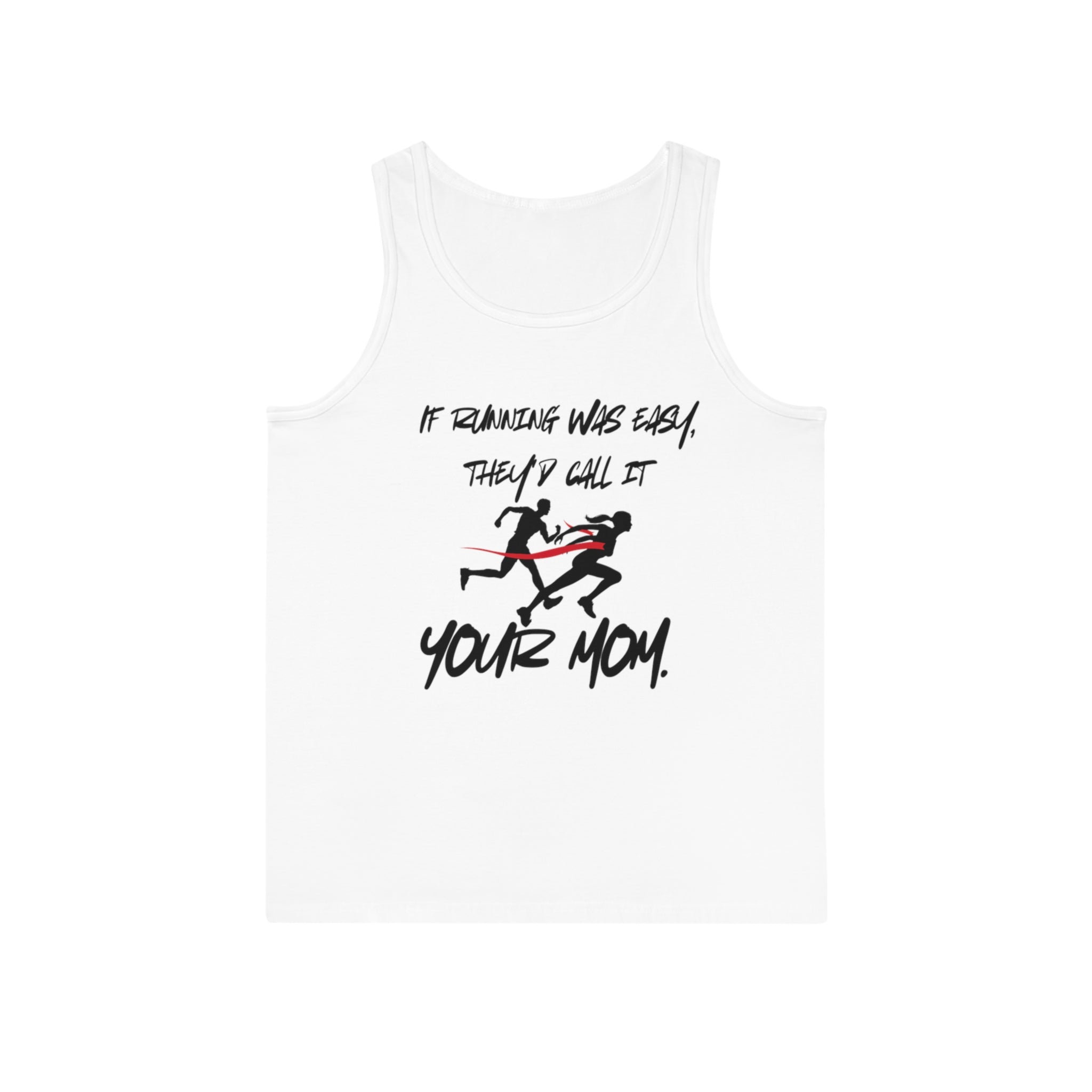 Funny Running Motivational Unisex Tank Top - "If Running Was Easy, They'd Call It Your Mom" - Your Mom's Outfitters