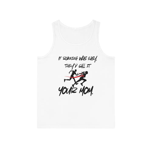 Funny Running Motivational Unisex Tank Top - "If Running Was Easy, They'd Call It Your Mom" - Your Mom's Outfitters